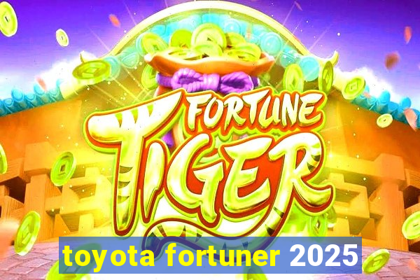 toyota fortuner 2025